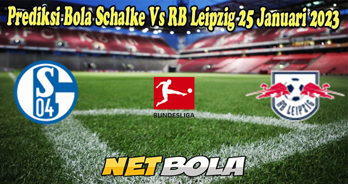 Prediksi Bola Schalke Vs RB Leipzig 25 Januari 2023