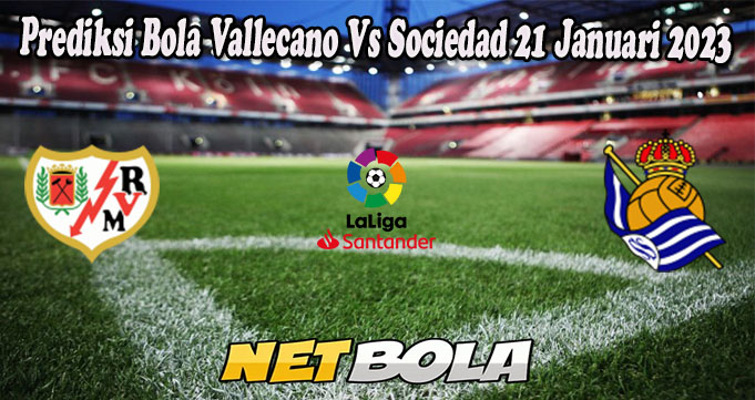Prediksi Bola Vallecano Vs Sociedad 21 Januari 2023