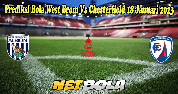 Prediksi Bola West Brom Vs Chesterfield 18 Januari 2023