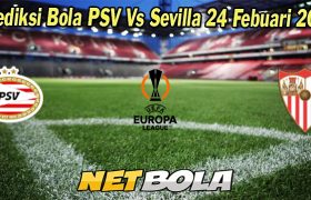 Prediksi Bola PSV Vs Sevilla 24 Febuari 2023