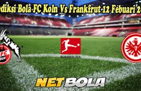 Prediksi Bola FC Koln Vs Frankfrut 12 Febuari 2023