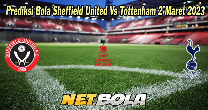 Prediksi Bola Sheffield United Vs Tottenham 2 Maret 2023