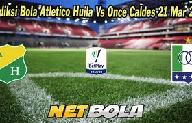 Prediksi Bola Atletico Huila Vs Once Caldes 21 Mar 2023