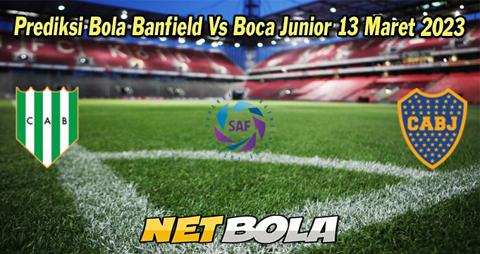 Prediksi Bola Banfield Vs Boca Junior 13 Maret 2023 