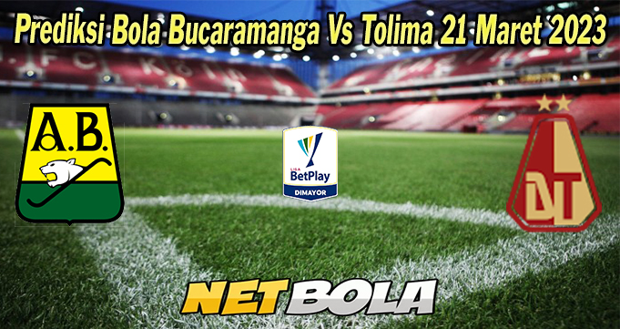 Prediksi Bola Bucaramanga Vs Tolima 21 Maret 2023