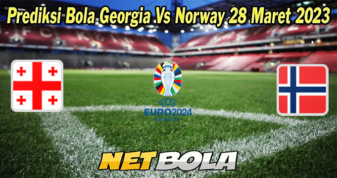 Prediksi Bola Georgia Vs Norway 28 Maret 2023