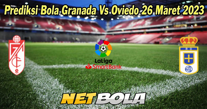 Prediksi Bola Granada Vs Oviedo 26 Maret 2023