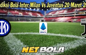 Prediksi Bola Inter Milan Vs Juventus 20 Maret 2023