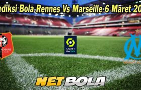 Prediksi Bola Rennes Vs Marseille 6 Maret 2023
