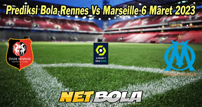 Prediksi Bola Rennes Vs Marseille 6 Maret 2023