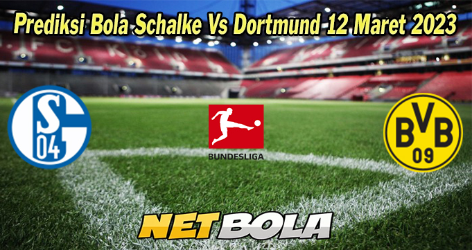 Prediksi Bola Schalke Vs Dortmund 12 Maret 2023 