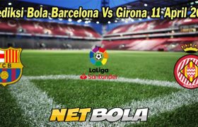 Prediksi Bola Barcelona Vs Girona 11 April 2023