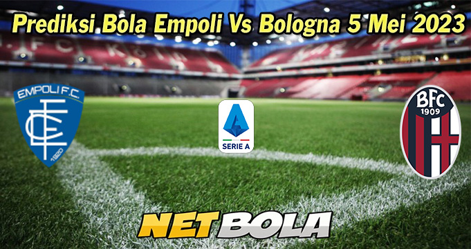 Prediksi Bola Empoli Vs Bologna 5 Mei 2023