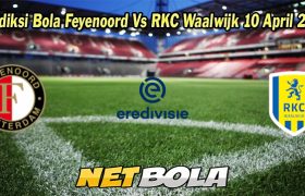 Prediksi Bola Feyenoord Vs RKC Waalwijk 10 April 2023