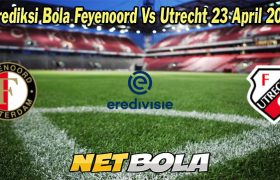 Prediksi Bola Feyenoord Vs Utrecht 23 April 2023