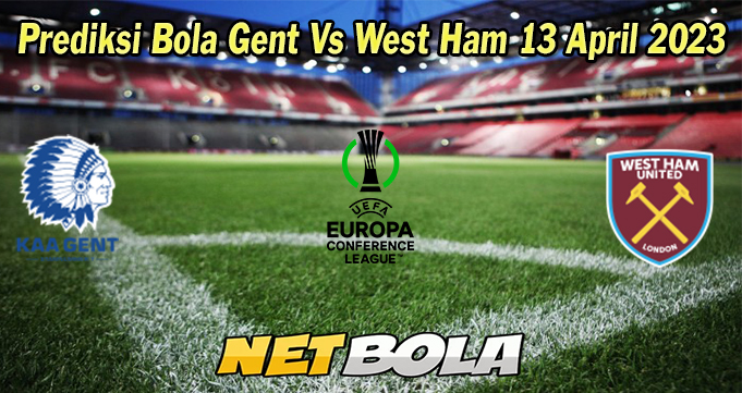 Prediksi Bola Gent Vs West Ham 13 April 2023