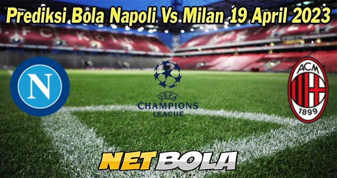 Prediksi Bola Napoli Vs Milan 19 April 2023
