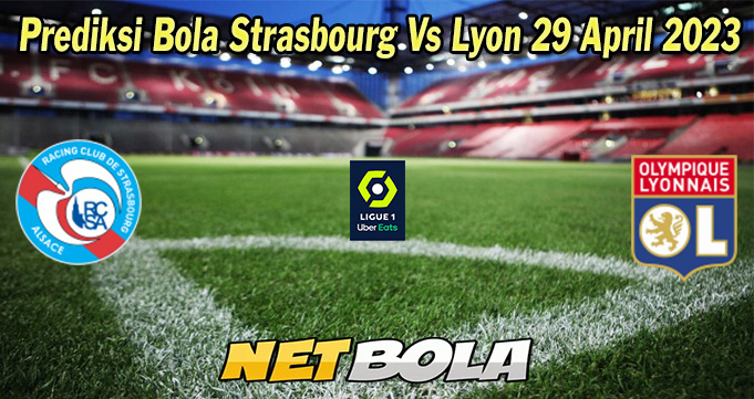 Prediksi Bola Strasbourg Vs Lyon 29 April 2023