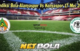 Prediksi Bola Alanyaspor Vs Konyaspor 17 Mei 2023