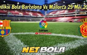 Prediksi Bola Barcelona Vs Mallorca 29 Mei 2023