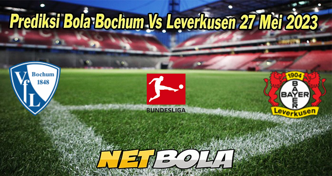 Prediksi Bola Bochum Vs Leverkusen 27 Mei 2023
