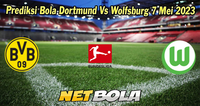 Prediksi Bola Dortmund Vs Wolfsburg 7 Mei 2023