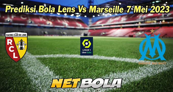 Prediksi Bola Lens Vs Marseille 7 Mei 2023