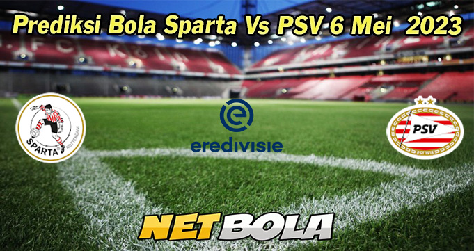 Prediksi Bola Sparta Vs PSV 6 Mei  2023