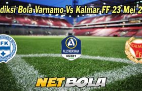 Prediksi Bola Varnamo Vs Kalmar FF 23 Mei 2023