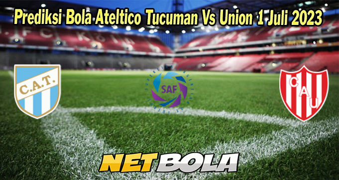 Prediksi Bola Ateltico Tucuman Vs Union 1 Juli 2023