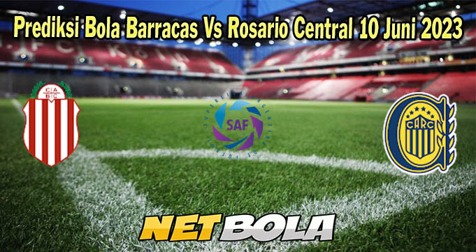 Prediksi Bola Barracas Vs Rosario Central 10 Juni 2023