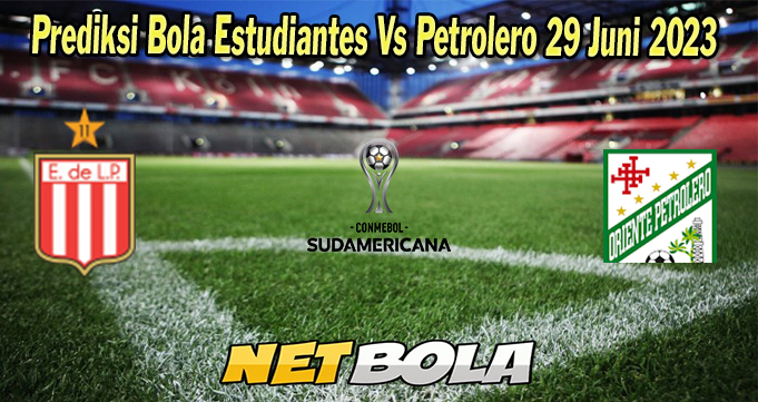 Prediksi Bola Estudiantes Vs Petrolero 29 Juni 2023