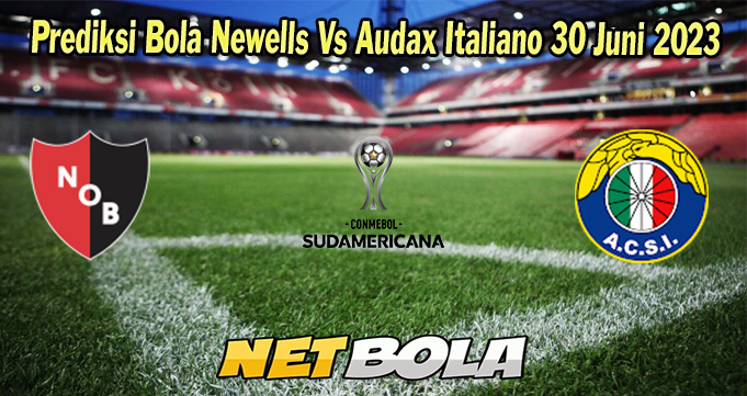 Prediksi Bola Newells Vs Audax Italiano 30 Juni 2023