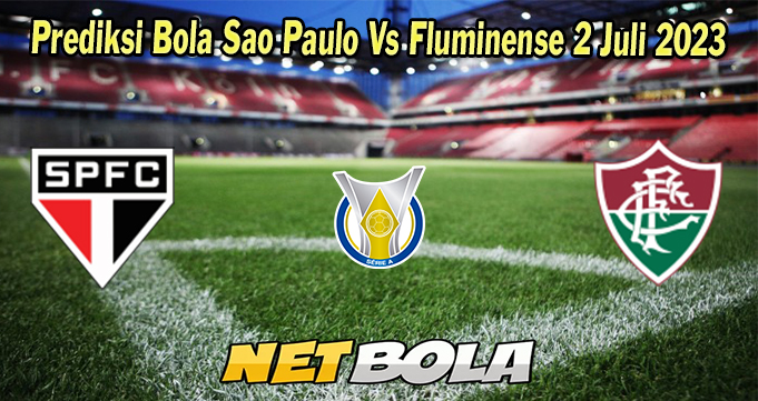 Prediksi Bola Sao Paulo Vs Fluminense 2 Juli 2023