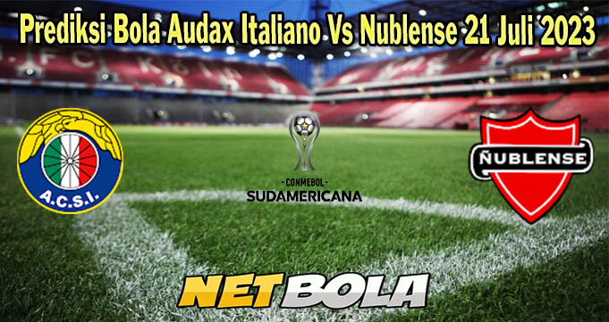Prediksi Bola Audax Italiano Vs Nublense 21 Juli 2023