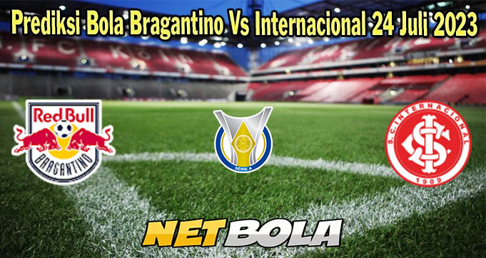 Prediksi Bola Bragantino Vs Internacional 24 Juli 2023