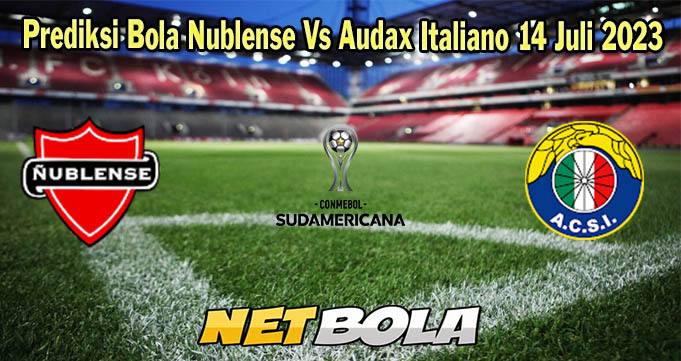 Prediksi Bola Nublense Vs Audax Italiano 14 Juli 2023