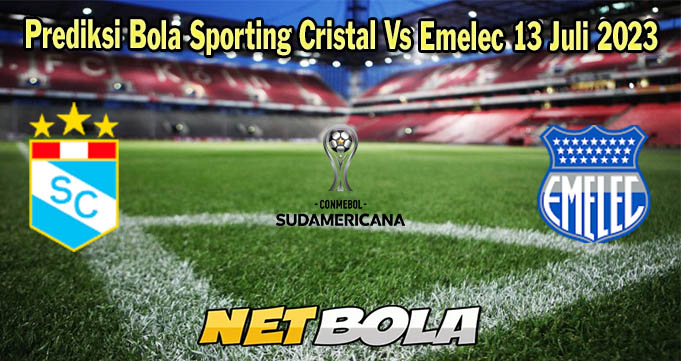 Prediksi Bola Sporting Cristal Vs Emelec 13 Juli 2023