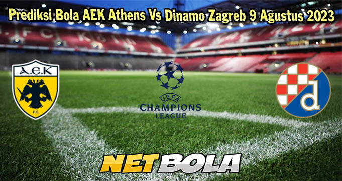 Prediksi Bola AEK Athens Vs Dinamo Zagreb 9 Agustus 2023