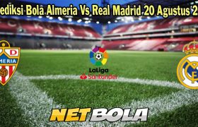 Prediksi Bola Almeria Vs Real Madrid 20 Agustus 2023