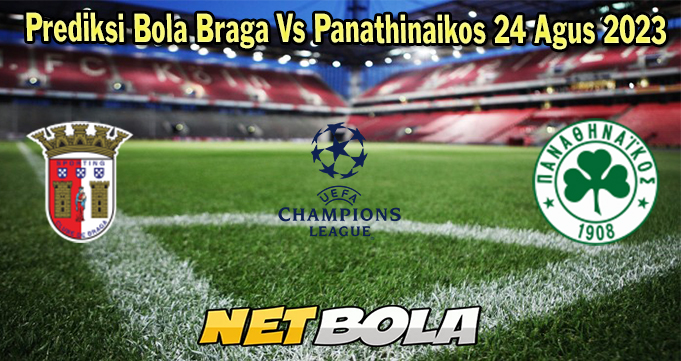 Prediksi Bola Braga Vs Panathinaikos 24 Agus 2023