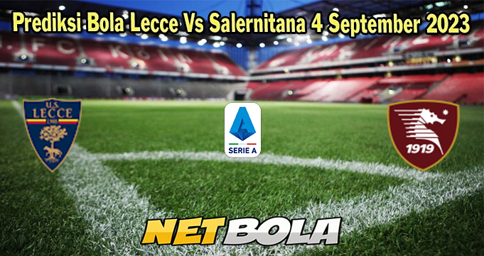 Prediksi Bola Lecce Vs Salernitana 4 September 2023