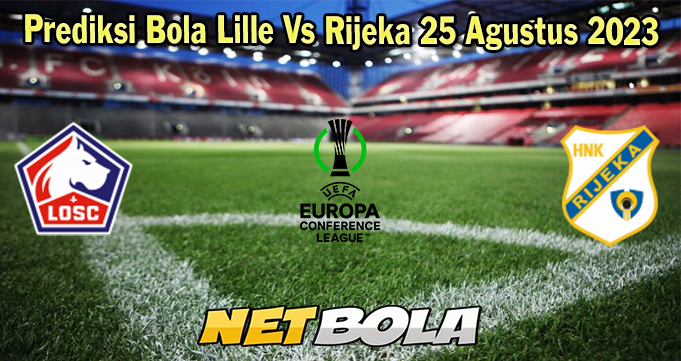 Prediksi Bola Lille Vs Rijeka 25 Agustus 2023