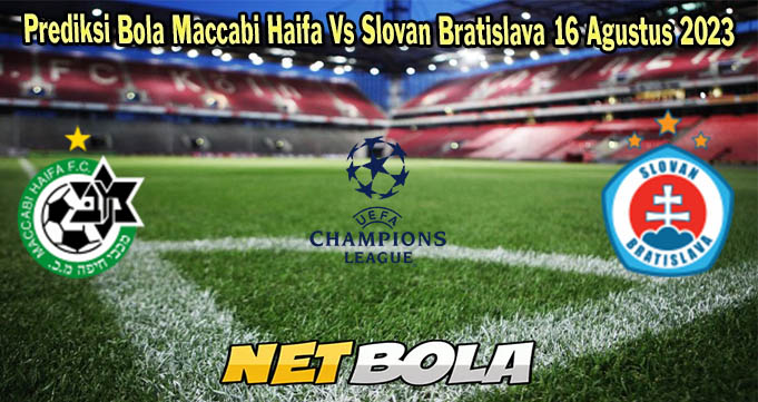 Prediksi Bola Maccabi Haifa Vs Slovan Bratislava 16 Agustus 2023