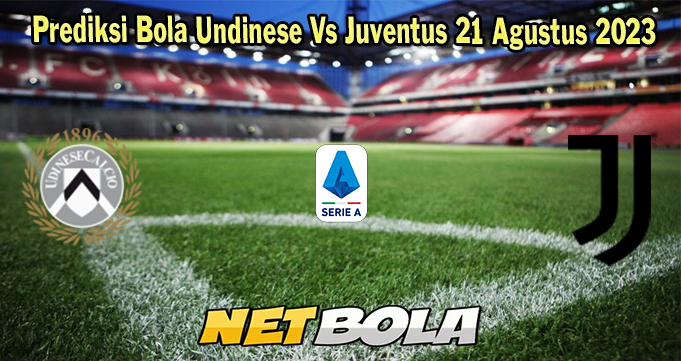 Prediksi Bola Undinese Vs Juventus 21 Agustus 2023