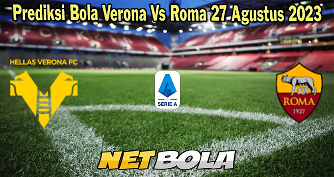 Prediksi Bola Verona Vs Roma 27 Agustus 2023