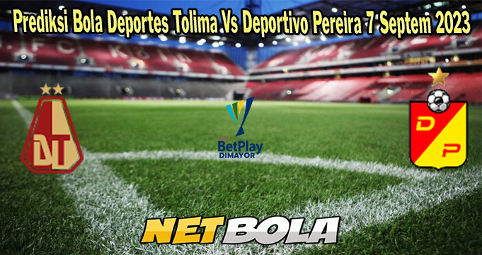Prediksi Bola Deportes Tolima Vs Deportivo Pereira 7 Septem 2023