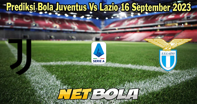 Prediksi Bola Juventus Vs Lazio 16 September 2023
