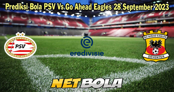 Prediksi Bola PSV Vs Go Ahead Eagles 28 September 2023