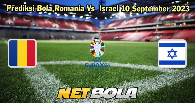 Prediksi Bola Romania Vs  Israel 10 September 2023